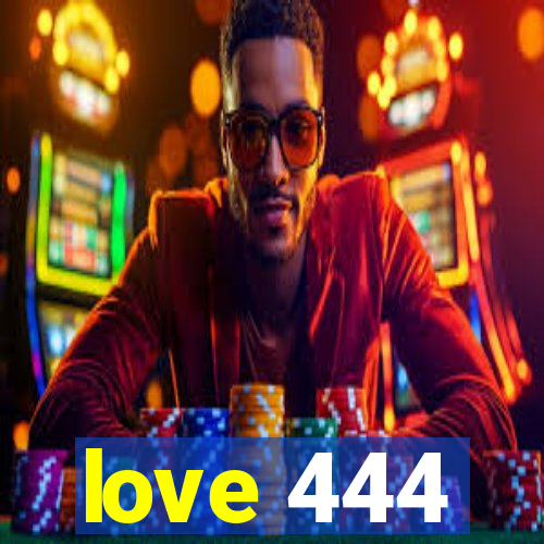 love 444
